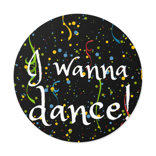 I wanna Dance! Round Vinyl Stickers