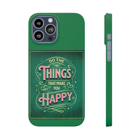 Do the Things That Make You Happy - Slim Cases
