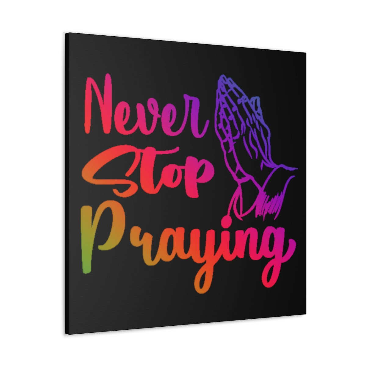 Never Stop Praying - Canvas Gallery Wrapped Prints