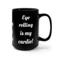 Eye Rolling is my Cardio - Black Mug 15oz