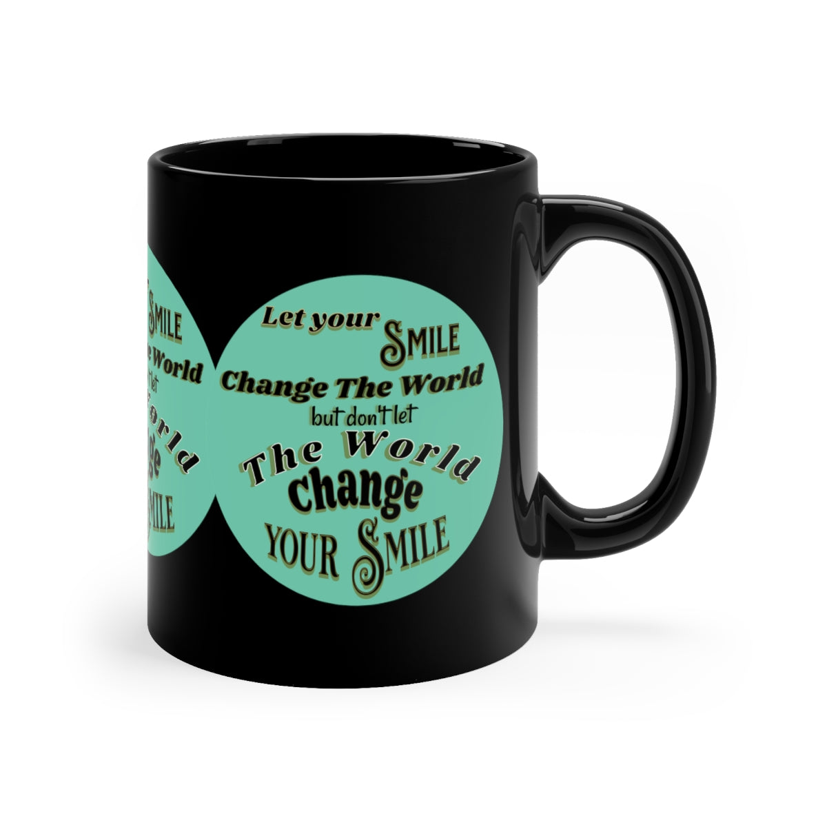 Let Your Smile Change the World - 11oz Black Mug