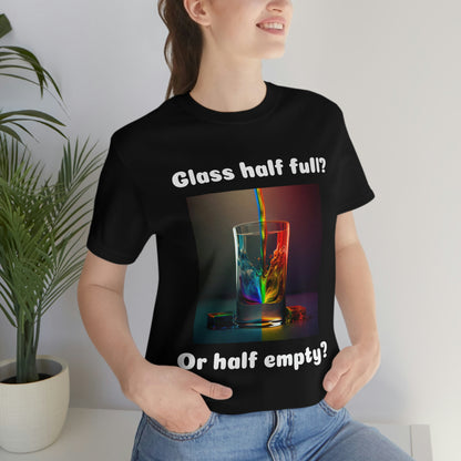Glass Half Full? - Unisex Jersey Short Sleeve Tee
