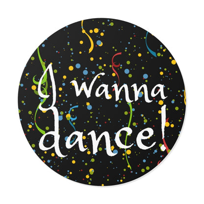 I Wanna Dance - Round Vinyl Stickers