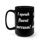 I Speak Sarcasm - Black Mug 15oz