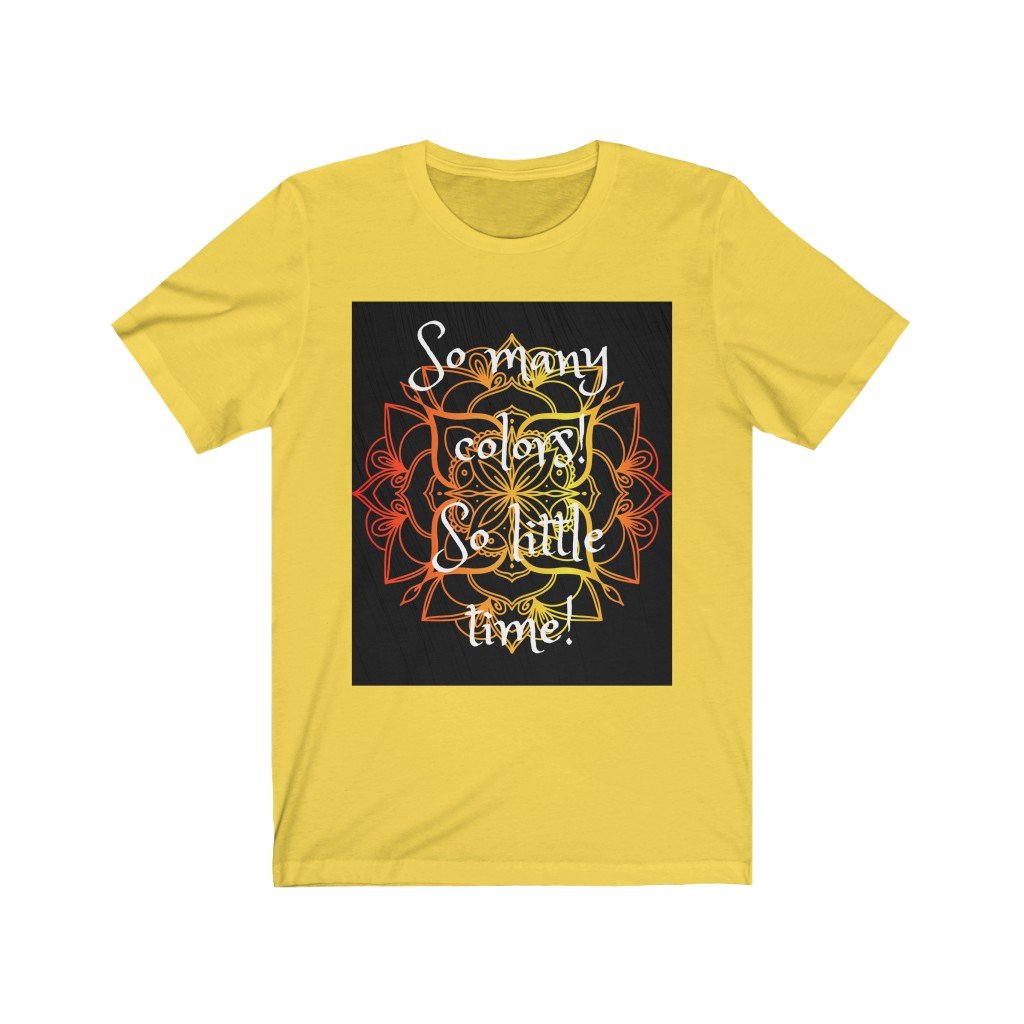 So many colors, so little time - Unisex Jersey Short Sleeve Tee