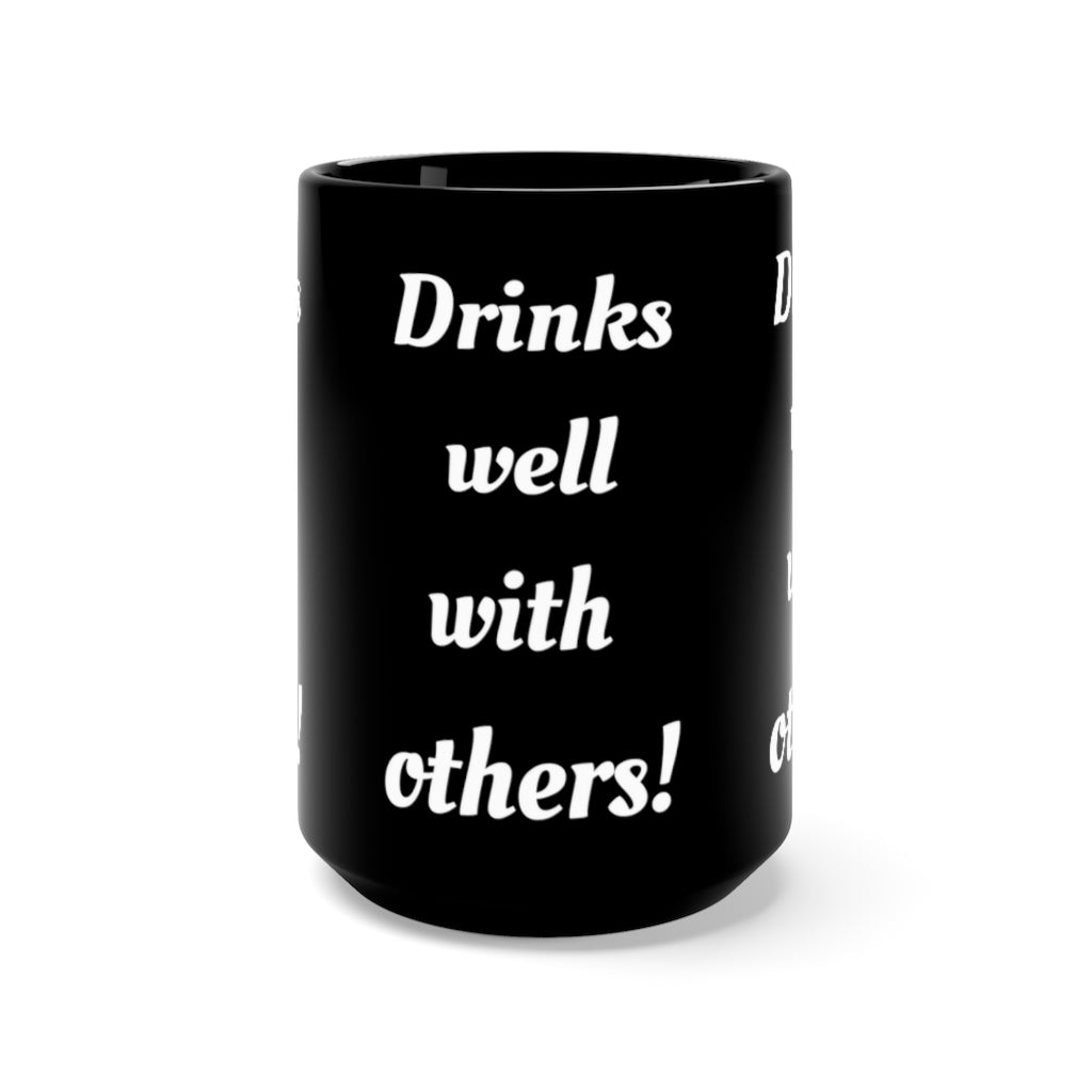 Drinks Well With Others - Black Mug 15oz