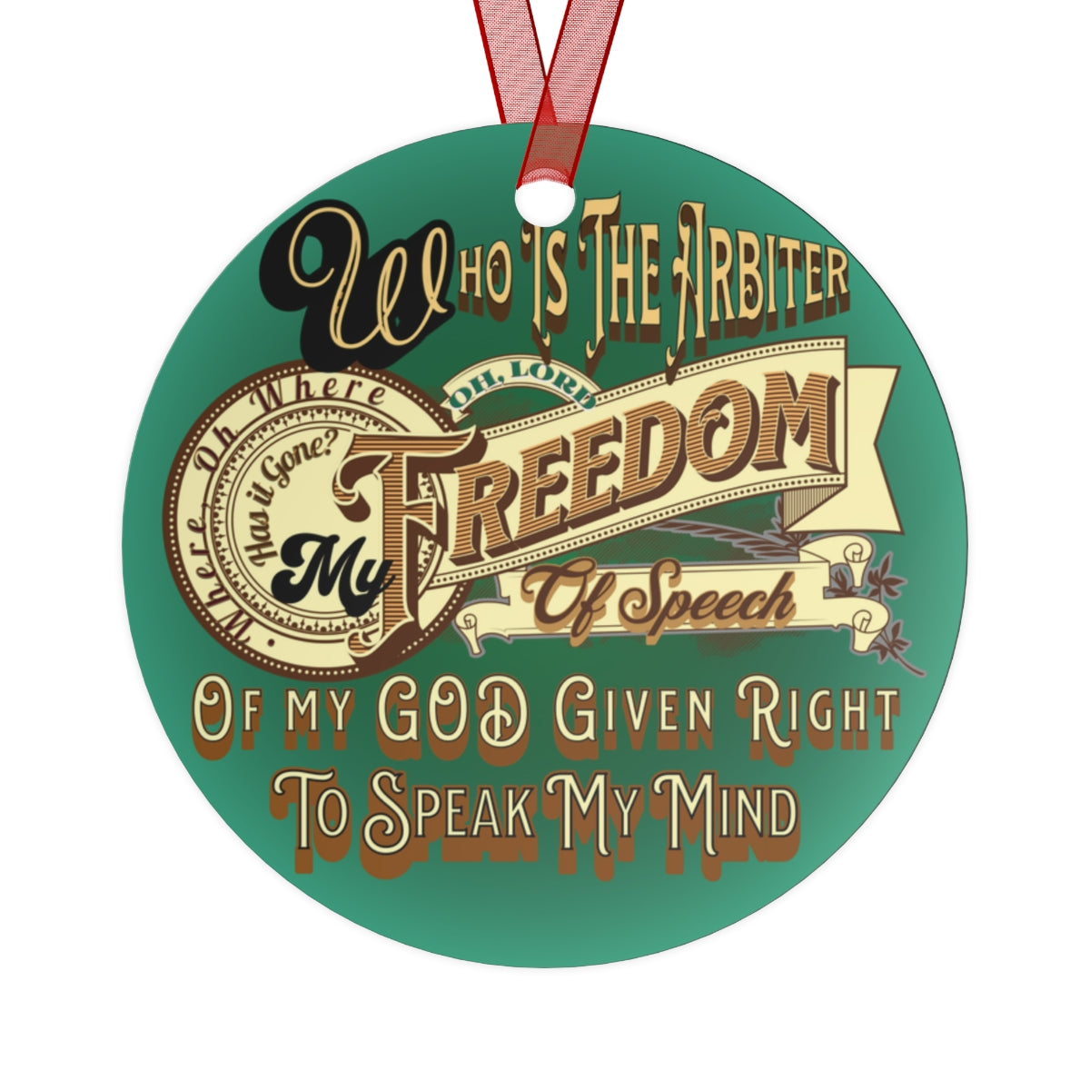 Who's the Arbiter of my Freedom - Metal Ornaments