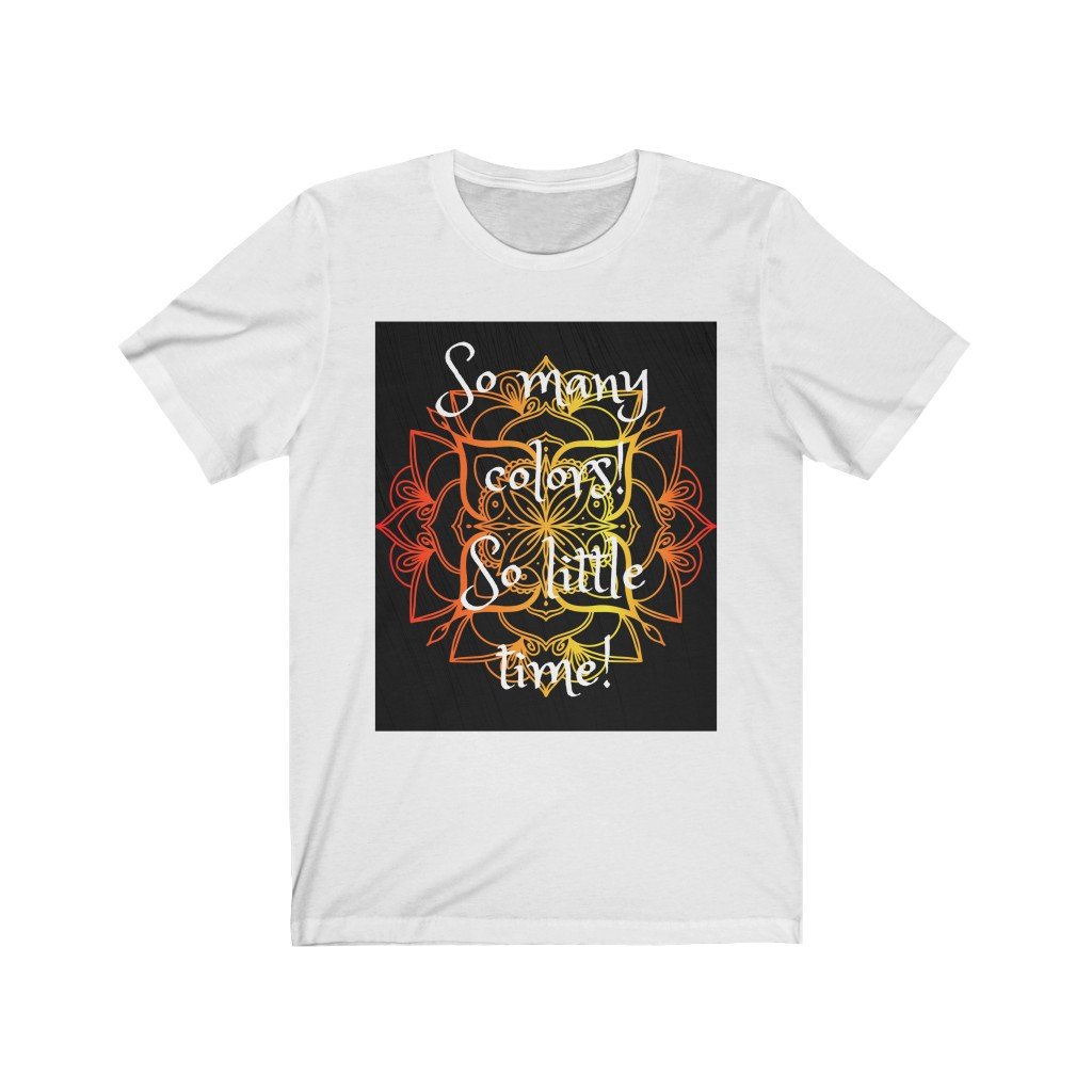 So many colors, so little time - Unisex Jersey Short Sleeve Tee