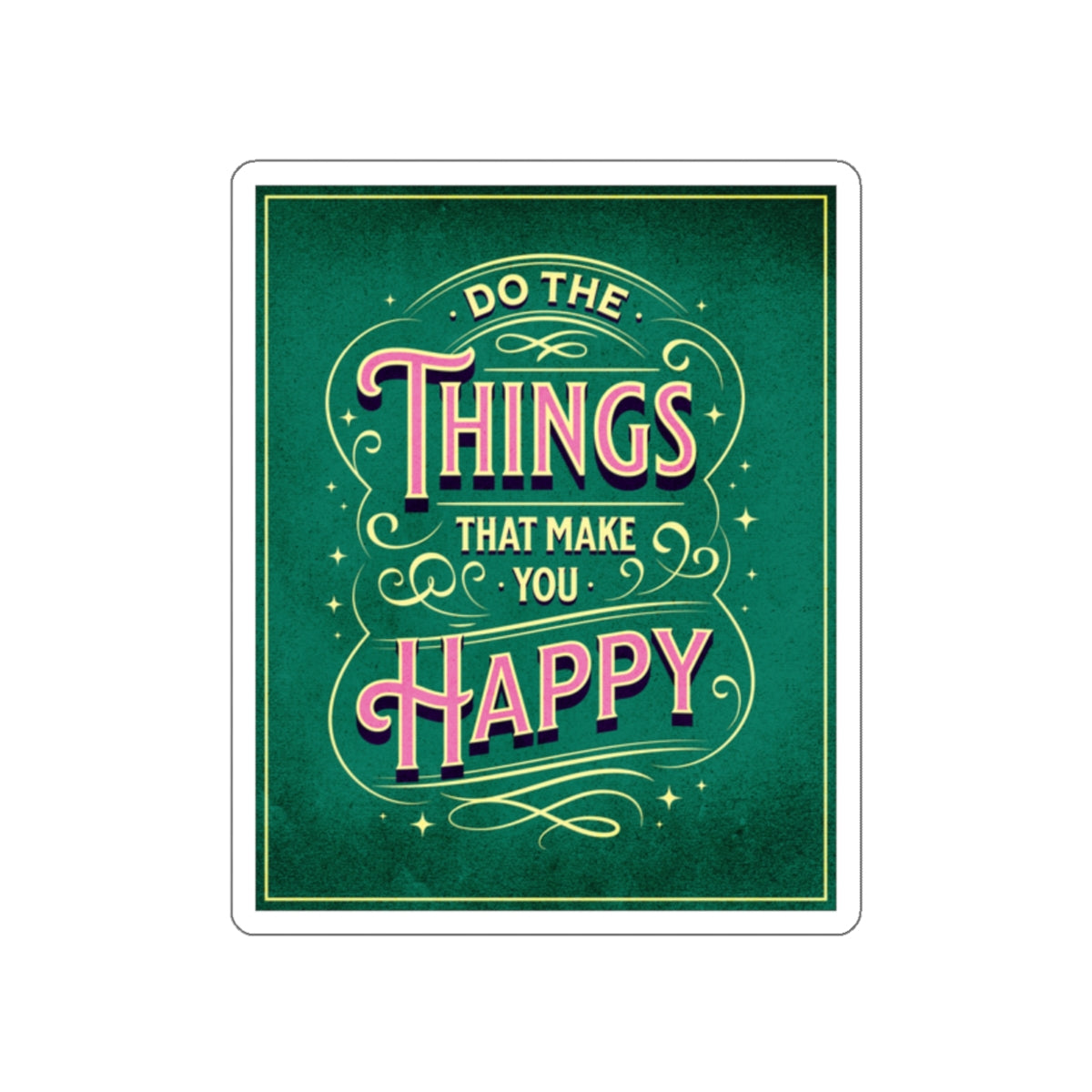 Do the Things That Make You Happy - Die-Cut Stickers