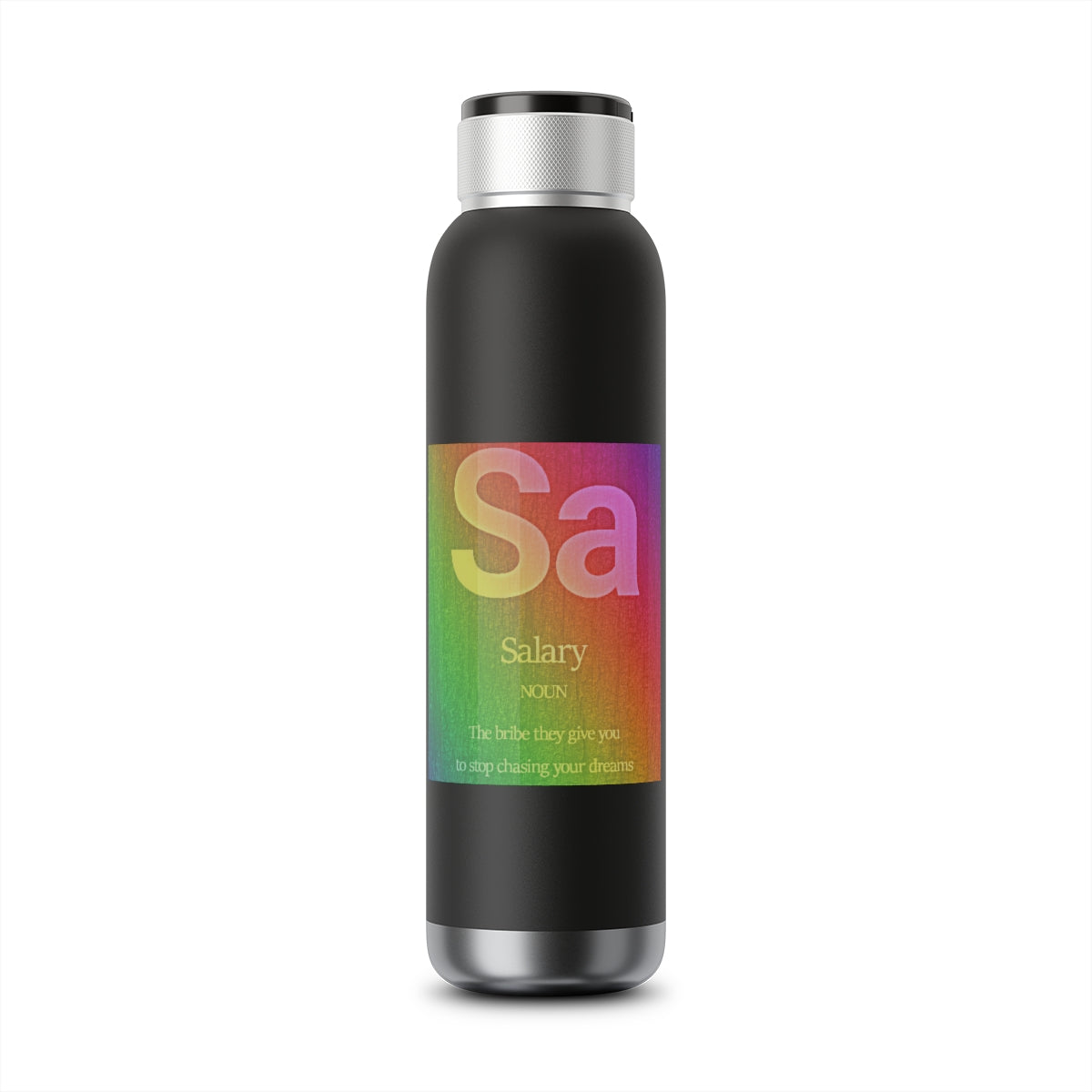 Salary: The Bribe They Give You To Stop Chasing Your Dreams - Soundwave Copper Vacuum Audio Bottle 22oz