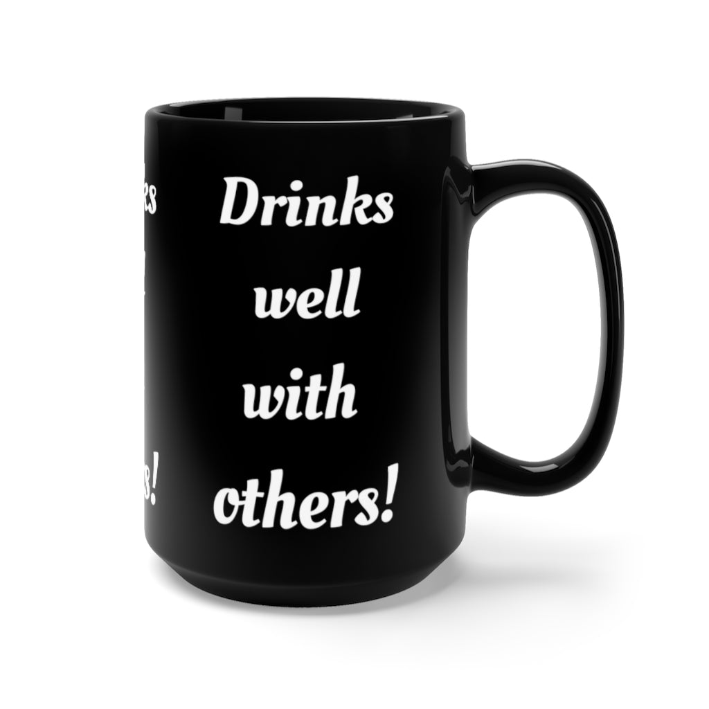 Drinks Well With Others - Black Mug 15oz