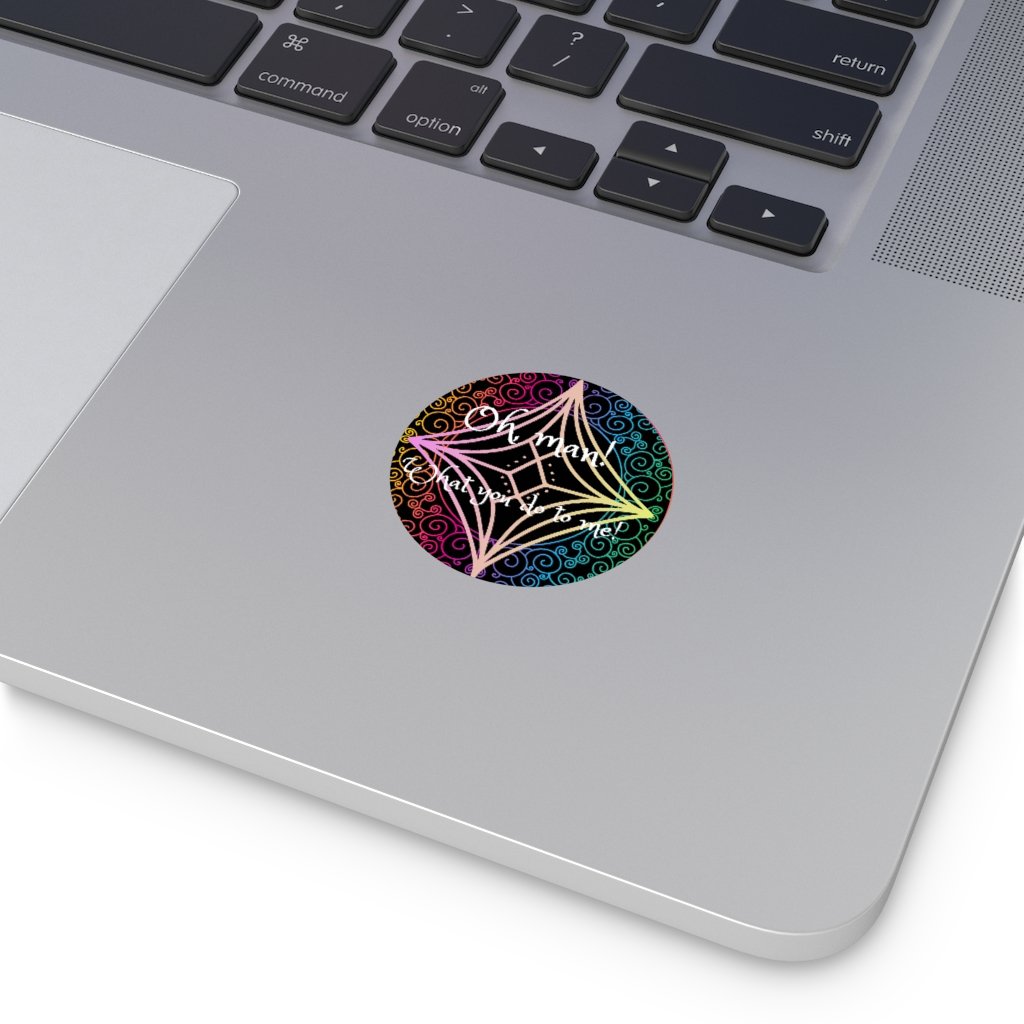 Oh, Man! What You Do To Me! - Round Vinyl Stickers