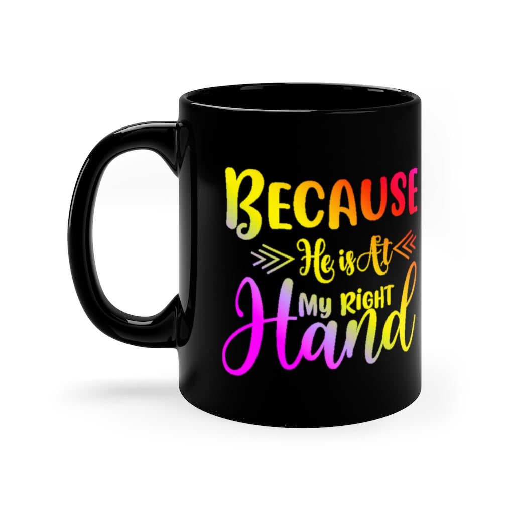 Because He Is At My Right Hand - 11oz Black Mug